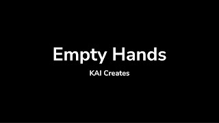 Empty Hands - KAI Creates