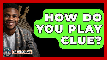 How Do You Play Clue? - The Board Game Xpert