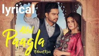 PAAGLA - Akhil (lyrical) | Avneet Kaur | Anshul Garg | Navjjt buttar | Raj Fatehpur | Sunny vik