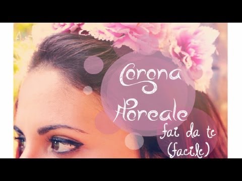 ▲✿Tutorial : Come fare una Coroncina di fiori fai da te ! (Facile e veloce!) ✿▲