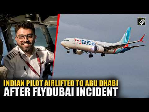 Indian pilot Smit Machchhar airlifted to Abu Dhabi for advanced medical care after flydubai incident