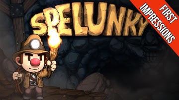 SPELUNKY - FIRST IMPRESSIONS (BLIND PLAYTHROUGH)