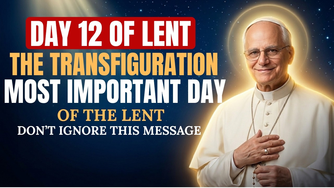 This May Be the Most Important Day of Lent The Transfiguration Day 12 Of Lent | POPE LEO XIV
