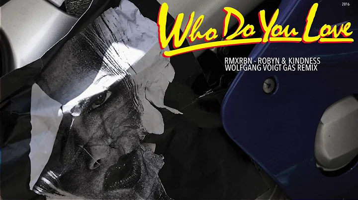 Robyn & Kindness - Who Do You Love (Wolfgang Voigt...