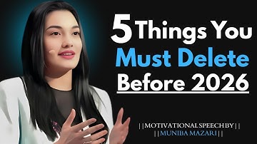 5 Things You Must Delete Before 2026 – Success Secrets | MUNIBA MAZARI BEST MOTIVATIONAL SPEECH