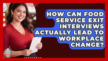 How Can Food Service Exit Interviews Actually Lead To Workplace Change? - Food Service Jobs