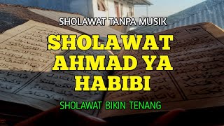 SHOLAWAT AHMAD YA HABIBI _ SHOLAWAT TANPA MUSIK 