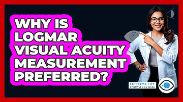 Why Is LogMAR Visual Acuity Measurement Preferred?