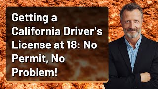 Getting a California Driver's License at 18: No Permit, No Problem!