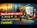 Regulatory Shifts As Driver of Organisational Change (7 Minutes)