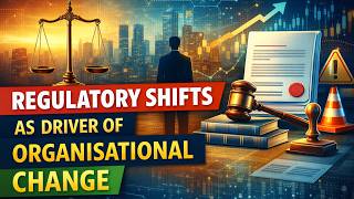 Regulatory Shifts As Driver of Organisational Change (7 Minutes)