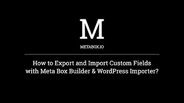 How to Export & Import Custom Fields with the WordPress Importer | Meta Box Tutorials