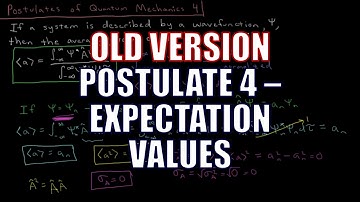 Quantum Chemistry 4.4 - Postulates of Quantum Mechanics 4: Expectation Values (Old Version)