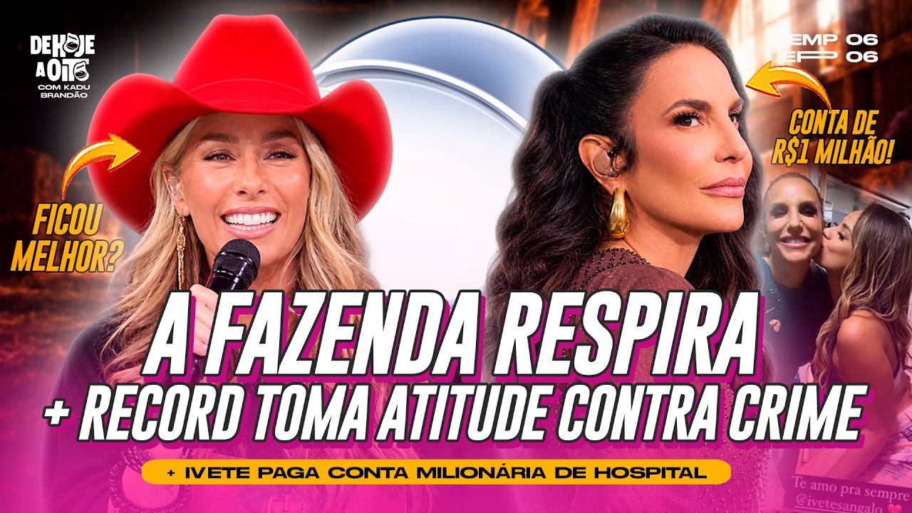 A FAZENDA RESPIRA + RECORD TOMA ATITUDE CONTRA CRIME + IVETE PAGA CONTA MILIONÁRIA DE HOSPITAL