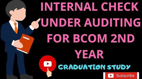 INTERNAL CHECK| IN DETAIL| BCOM 2ND AUDITING