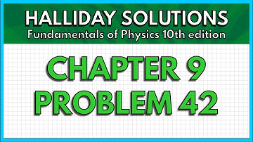 HALLIDAY SOLUTIONS - CHAPTER 9 PROBLEM 42 - Fundamentals of Physics 10th