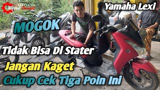 YAMAHA LEXI MOGOK TIDAK BISA DI DOBEL STATER  TANGAN || Cek Tiga Poin Ini
