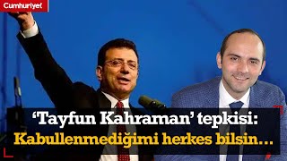 Ekrem İmamoğlu'ndan 'Tayfun Kahraman' tepkisi: Bunu kabullenmediğimi herkes bilsin!