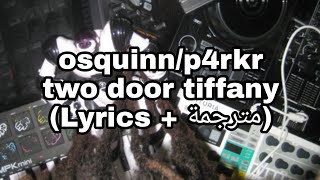 osquinn/p4rkr - two door tiffany (Lyrics + مترجمة)