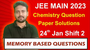 JEE Main 2023 Chemistry Question Paper Solutions | 24th Jan Shift 2 | Memory Based Questions