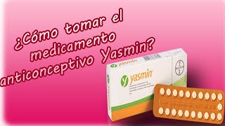 ¿Cómo se toman las pastillas anticonceptivas Yasmín?