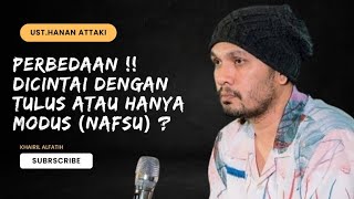 PERBEDAAN‼️Dicintai Dengan Tulus Atau Hanya Modus (Nafsu) - Ustadz.Hanan Attaki,Lc