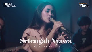 Royale Flush | Prinsa Mandagie - Setengah Nyawa