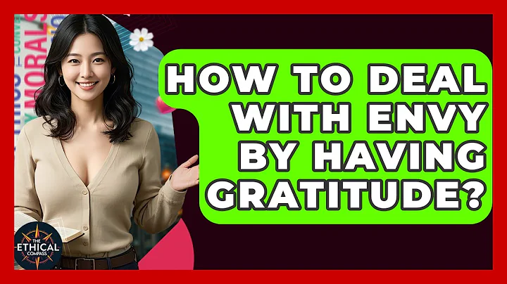 How To Deal With Envy By Having Gratitude? - The Ethical Compass