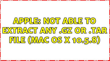 Apple: Not able to extract any .gz or .tar file (Mac OS X 10.5.8) (4 Solutions!!)
