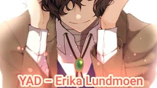 Yad - Erika Lundmoen ✧Amv✧[Bungo Stray Dogs]