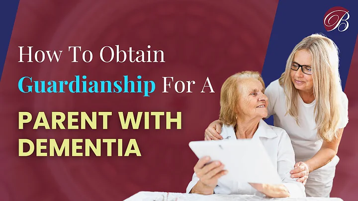 How To Obtain Guardianship Of A Parent With Dementia Or Alzheimer's Disease