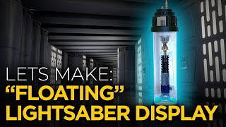 Building a 'FLOATING' Star Wars lightsaber Display