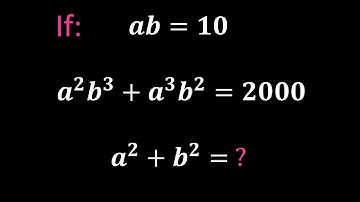 A Nice Problem | If: ab10 , a^2b^3+a^3b^2=2000 , a^2+b^2=? - Math