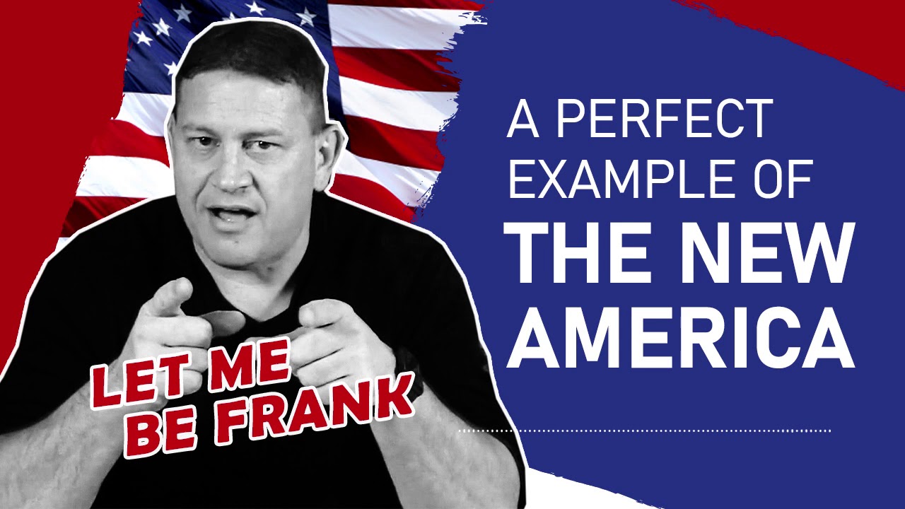 A PERFECT EXAMPLE OF THE NEW AMERICA | Let Me Be Frank