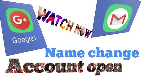 How to Name change Email or Gmail and Google+ account open