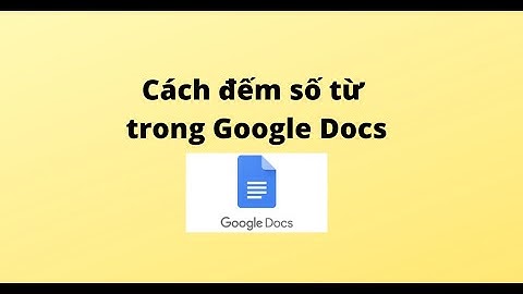 Hướng dẫn đếm số từ trong Google Docs (Google Tài liệu)