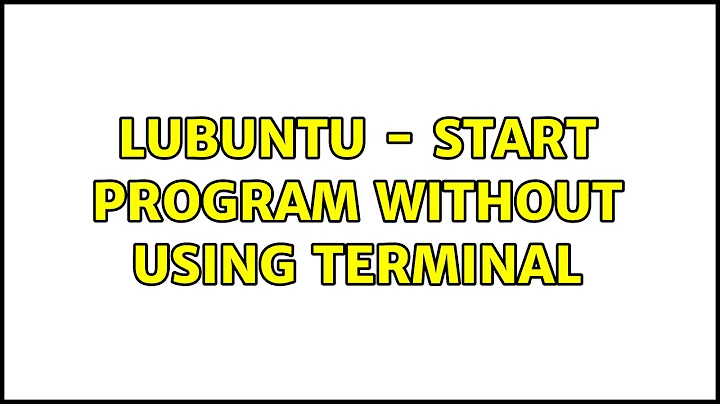 Ubuntu: Lubuntu - Start program without using terminal