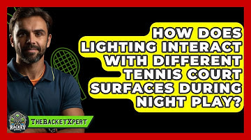 How Does Lighting Interact With Different Tennis Court Surfaces During Night Play?