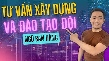 Tư vấn xây dựng và đào tạo đội ngũ bán hàng | Nguyễn Anh Tuấn