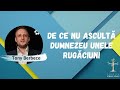 Toni Berbece: De ce nu asculta Dumnezeu unele rugaciuni