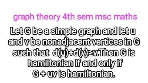 G be a simple graph,u&v nonadjacent vertices,d(u)+d(v)≥v.Then G is hamiltonian⟺ G+uv is hamiltonian.