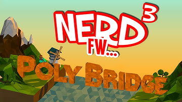 Nerd³ FW - Poly Bridge