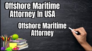 Offshore Maritime Attorney | Offshore Maritime Attorney In USA