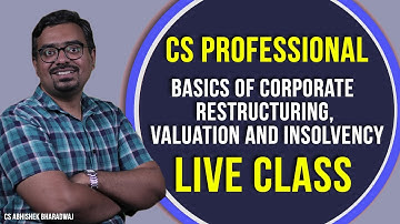 CS Professional : Basics of Corporate Restructuring, Valuation and Insolvency - Live Class
