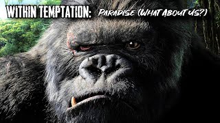 Within Temptation - Paradise (What About Us?) ft. Tarja / King Kong Movie