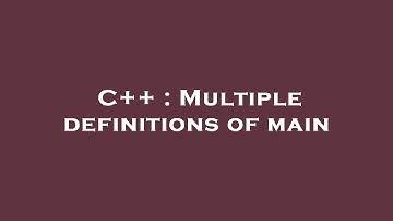 C++ : Multiple definitions of main