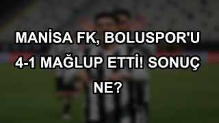 Manisa FK, Boluspor'u 4-1 mağlup etti! Sonuç ne?