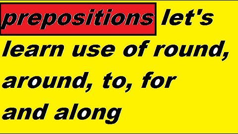 Use of round, around, to, for, in prepositions