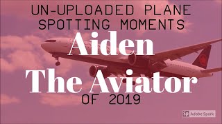 Un-uploaded Plane Spotting Moments of 2019