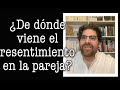 Demian Bucay - ¿ De dónde viene el resentimiento en la pareja ?